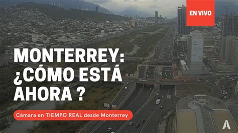 Monterrey En Vivo Con Vista Panor Mica Clima Y Trafico Todo El D A