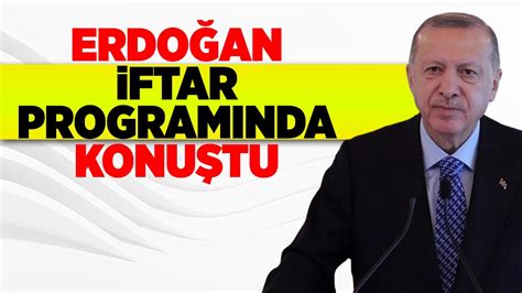 CUMHURBAŞKANI ERDOĞAN İFTAR PROGRAMINDA KONUŞTU YouTube