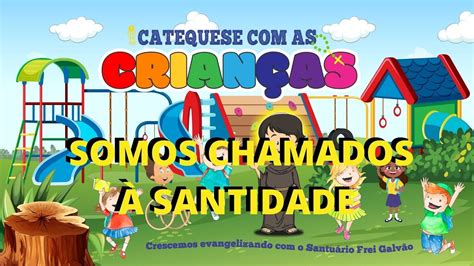 Catequese Para As Crian As Somos Chamados Santidade Santu Rio