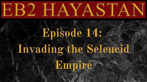 Invading The Seleucid Empire Europa Barbarorum Hayastan Youtube