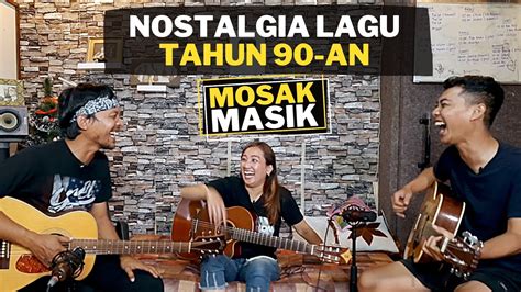 Nostalgia Lagu Lagu 90 An Mosak Masik Youtube