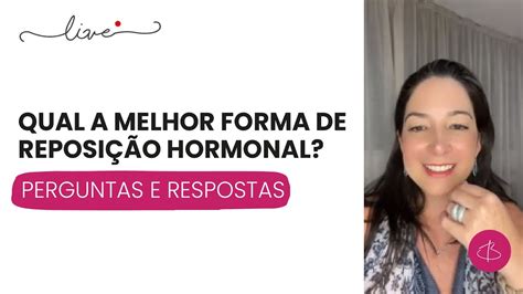 Qual A Melhor Forma De Reposição Hormonal Live De Perguntas E