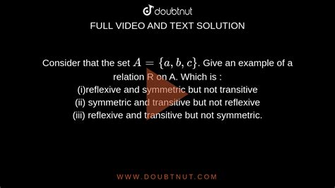 Consider That The Set A A B C Give An Example Of A Relation R On A Which Is I