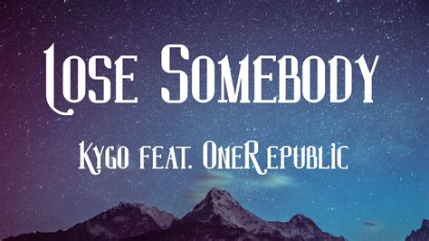 Kygo And Onerepublic Lose Somebody Lyrics Youtube