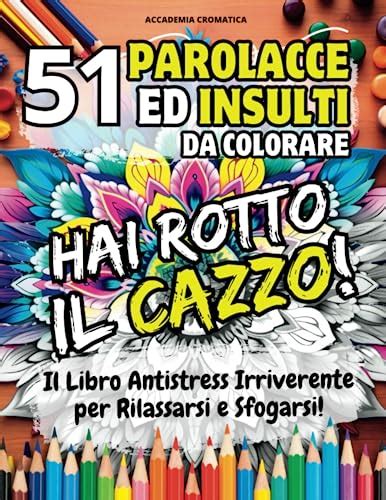 Parolacce Ed Insulti Da Colorare Hai Rotto Il Cazzo Il Libro