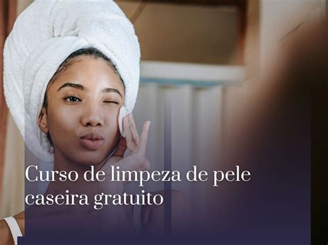 Curso De Limpeza De Pele Caseira Gratuito