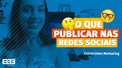 O Que Publicar Nas Redes Sociais Entrelinhas Marketing Youtube