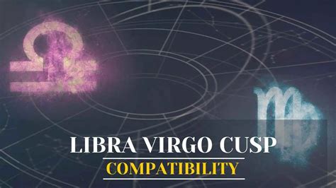 libra virgo cusp explore virgo libra cusp compatibility  virgo
