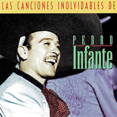 Las Canciones Inolvidables De Pedro Infante By Pedro Infante On Apple