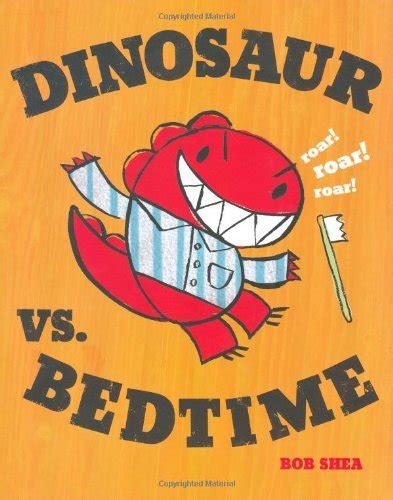 Dinosaur Vs Bedtime A Dinosaur Vs Book 1 By Bob Shea Goodreads