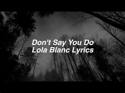 Don T Say You Do Lola Blanc Lyrics Youtube