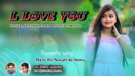 I Love You Nitesh Kachhap New Nagpuri Song New Sadri Remix Dj Song 2023