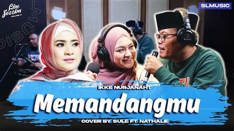 Memandangmu Ikke Nurjanah Cover By Sule Ft Nathalie Youtube