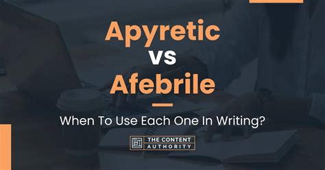 Apyretic Vs Afebrile When To Use Each One In Writing