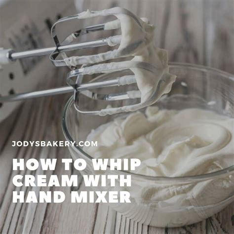 How To Whip Cream With Hand Mixer Jody S Bakery