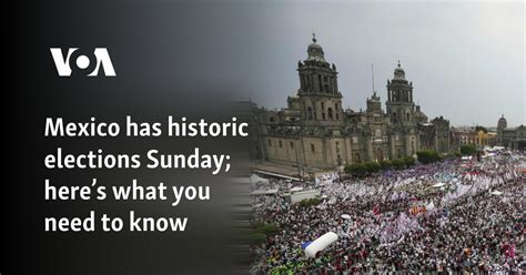 Mexico has historic elections Sunday; here’s what you need to know