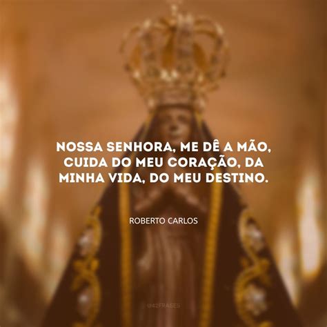 Frases De Nossa Senhora Para Demonstrar Sua Devo O