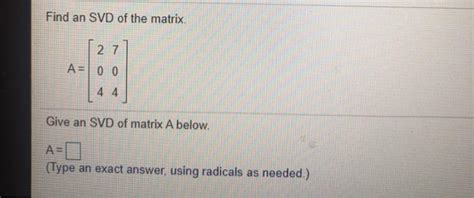 Solved Find An Svd Of The Matrix 27 A 0 0 4 4 Give An Svd