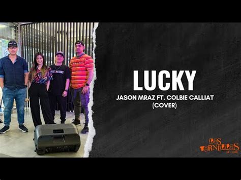 Los Tornilllos Lucky Jason Mraz Ft Colbie Calliat Cover