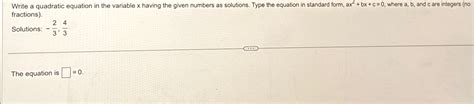 Solved Write a quadratic equation in the variable x ﻿having | Chegg.com