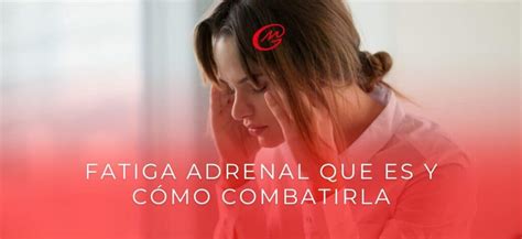 Combate la Fatiga Adrenal en Madrid Clínica Mar García