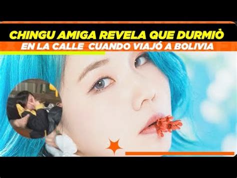 Chingu Amiga Revela Que Durmi En La Calle Cuando Viaj A Bolivia Youtube