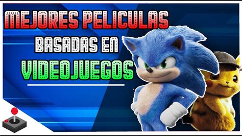 MEJORES PELICULAS BASADAS EN VIDEOJUEGOS YouTube