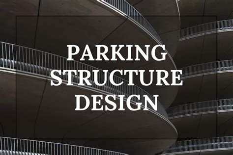 Parking Structure Design: A Comprehensive Guide