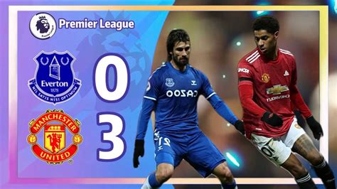 Everton 0 3 Manchester United Premier League 埃弗頓 Vs 曼联 英超联賽 Youtube