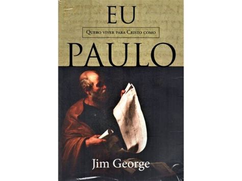 Eu Quero Viver Para Cristo Como Paulo Jim George