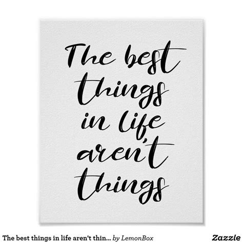 The Best Things In Life Arent Things Poster Zazzle Life Is Good