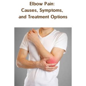 Elbow Pain Causes Symptoms And Treatment Options