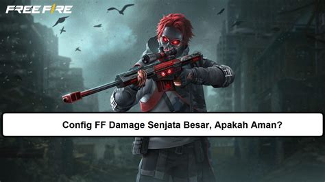 Config Ff Damage Senjata Besar Apakah Aman Esportsku