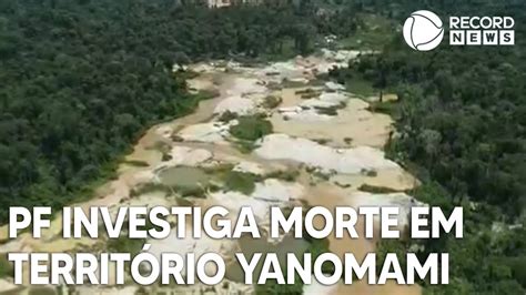 PF investiga morte de mais de oito pessoas em território Yanomami YouTube