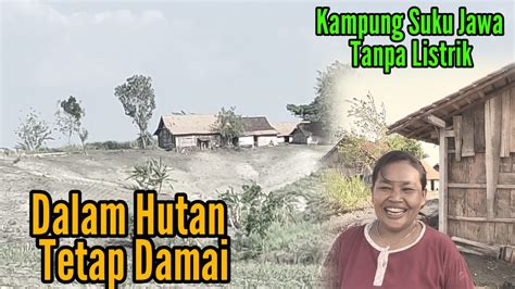 Suasana Rumah Terpencil Tanpa Listrik Suku Jawa Masih Jadul YouTube