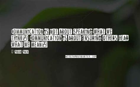 Simon Sinek Quotes Communication Is Not About Speaking What We Think