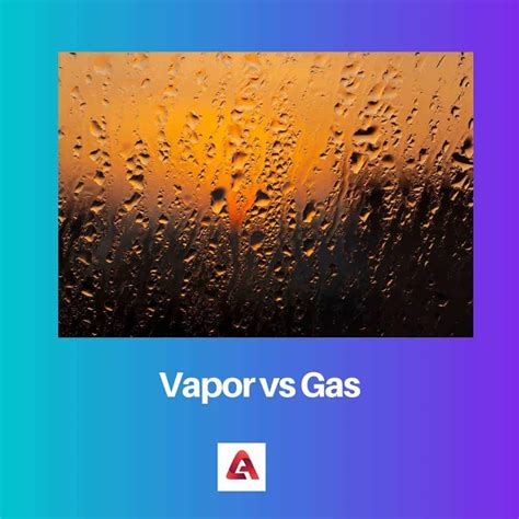 Vapor Vs Gas Difference And Comparison