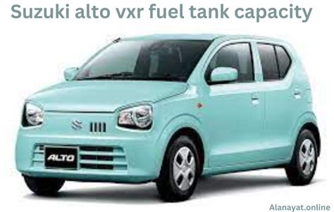 The Fuel Efficiency Understanding Suzuki Alto Vxr Fuel Tank Capacity