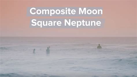 More About Composite Moon Square Neptune Youtube