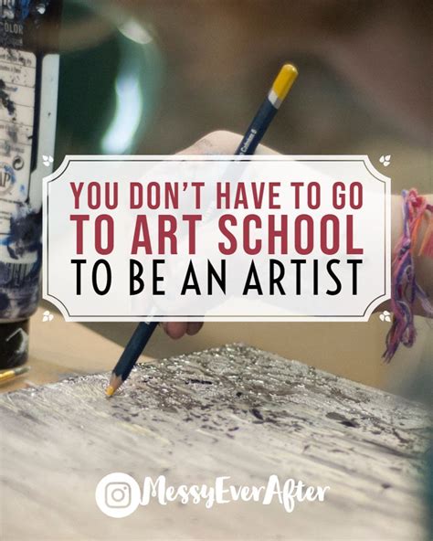 You Dont Have To Go To Art School To Be An Artist — Messy Ever After