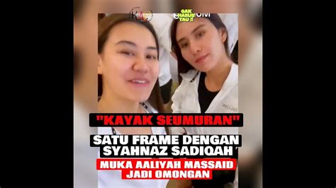 Kayak Seumuran Satu Frame Dengan Syahnaz Sadiqah Muka Aaliyah Massaid