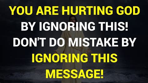 You Are Hurting God By Ignoring This God S Message For You Today