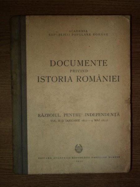 DOCUMENTE PRIVIND ISTORIA ROMANIEI RAZBOIUL PENTRU INDEPENDENTA VOL