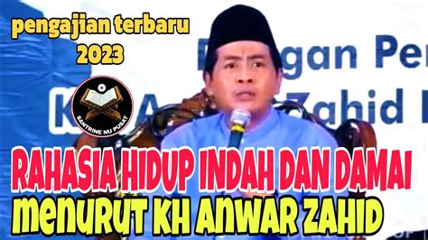 Pengajian Terbaru Kh Anwar Zahid Rahasia Hidup Indah Dan Damai Menurut