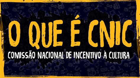 O Que Cnic Comiss O Nacional De Incentivo Cultura Elaborando