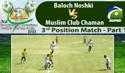 Match Part Baloch Noshki Vs Muslim Club Chaman Rd Cm