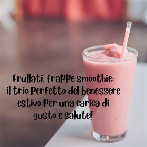 Frullati Frapp E Smoothie Il Trio Perfetto Del Benessere Estivo Per