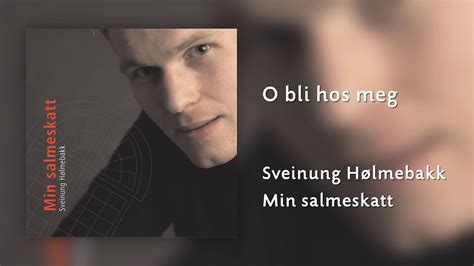 O bli hos meg Sveinung Hølmebakk YouTube