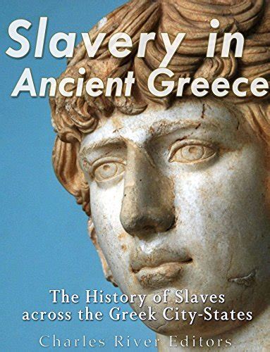 Slavery In Ancient Greece The History Of Slaves Across The Greek City