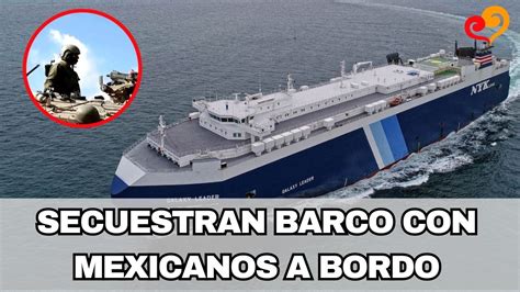 Secuestran Barco En El Mar Rojo Que Lleva Mexicanos En Tripulaci N